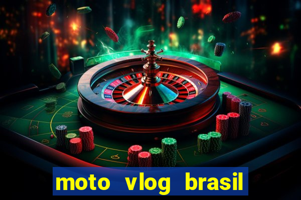 moto vlog brasil dinheiro infinito